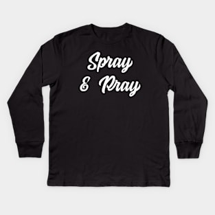 Spray & Pray Kids Long Sleeve T-Shirt